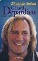 Couverture du livre « Gerard depardieu - 25 ans de cinema » de Michel Maheo aux éditions Favre