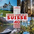 Couverture du livre « Trésors cachés de la Suisse : 40 lieux fabuleux méconnus » de Fabrice Grossenbacher aux éditions Favre