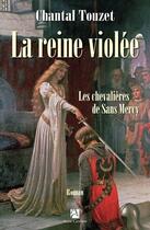 Couverture du livre « La reine violée Tome 3 ; les chevalières de Sans Mercy » de Chantal Touzet aux éditions Anne Carriere