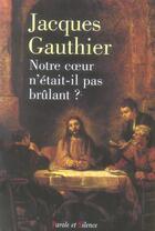 Couverture du livre « Notre coeur n'était-il pas brûlant ? » de Jacques Gauthier aux éditions Parole Et Silence