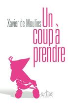 Couverture du livre « Un coup à prendre » de Xavier De Moulins aux éditions Au Diable Vauvert