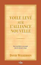 Couverture du livre « Voile levé alliance nouvelle, Dieu veut libérer son peuple dans les derniers temps » de David Wilkerson aux éditions Vida