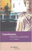 Couverture du livre « Courtisanes, demeures princieres » de Chiesi Alberto aux éditions In Octavo