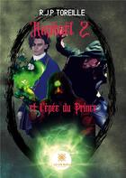 Couverture du livre « Raphaël Tome 2 ; l'épée du prince » de Raphael Jean-Philippe Toreille aux éditions Le Lys Bleu