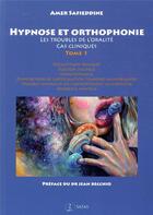 Couverture du livre « Hypnose et orthophonie t.1 ; les troubles de l'oralité ; cas cliniques » de Amer Safieddine aux éditions Satas