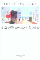 Couverture du livre « A la ville comme a la scene » de Pierre Barillet aux éditions Fallois