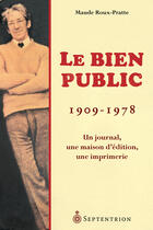 Couverture du livre « Le Bien public (1908-1978) » de Maude Roux-Pratte aux éditions Septentrion