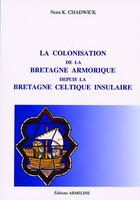 Couverture du livre « La colonisation de la Bretagne armorique depuis la Bretagne celtique insulaire » de Nora K. Chadwick aux éditions Armeline