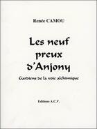 Couverture du livre « Les neuf preux d'anjony - gardiens de la voie alchimique » de Renée Camou aux éditions Acv Lyon