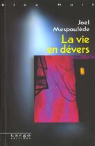 Couverture du livre « La Vie En Devers » de Joel Mespoulede aux éditions Largo Editions