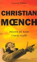 Couverture du livre « Christian Moench, pilote de raid ; 1905-1938 » de Claude Perrin aux éditions L'officine