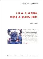 Couverture du livre « Ici & ailleurs ; here & elsewhere » de Raymond Federman aux éditions Le Mot Et Le Reste