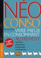 Couverture du livre « Néo conso ; vivre mieux en consommant autrement » de Dominique Lesbros aux éditions Stellaprima