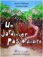 Couverture du livre « Un jardinier pas ordinaire » de Séverine Dalla et Myriam Marquet aux éditions Arthur Et Cie