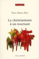 Couverture du livre « Le christianisme à un tournant » de Paul-Emile Roy aux éditions Bellarmin