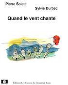 Couverture du livre « Quand le vent chante » de Pierre Soletti et Sylvie Durbec aux éditions Les Carnets Du Dessert De Lune