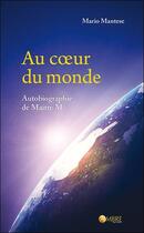 Couverture du livre « Au coeur du monde ; autobiographie de maître M » de Mario Mantese aux éditions Ambre