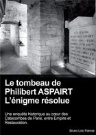 Couverture du livre « Le tombeau de Philibert Aspairt ; l'énigme résolue » de Bruno Loic Flanois aux éditions Acp