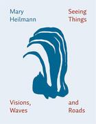 Couverture du livre « Seeing things, visions, waves and roads » de Mary Heilmann aux éditions Snoeck
