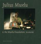 Couverture du livre « Julius Mwelu & the Mwelu Foundation / Nairobi » de Julius Mwelu aux éditions Exhibitions International