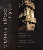 Couverture du livre « Tunis, 1800-1850 ; portrait architectural et urbain ; an architectural and urban portrait » de Justin Mcguinness et Zoubeir Mouhli et Semia Akrout-Yaiche aux éditions Elyzad