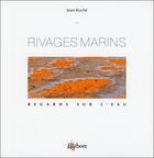 Couverture du livre « Regards sur l'eau ; rivages marins » de Jean Roche et Lison Caillou aux éditions Ellebore