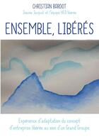 Couverture du livre « Ensemble, libérés » de Christian Bardot et Jeanne Jacquot aux éditions Publishroom Factory