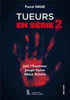 Couverture du livre « Tueurs en série t.2 » de Pascal Dague aux éditions Sydney Laurent