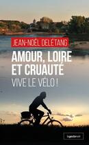 Couverture du livre « Amour, Loire et cruauté : vive le vélo ! » de Jean-Noel Deletang aux éditions Geste