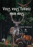 Couverture du livre « Vous vous tuerez pour nous » de Estelle Thibeaud aux éditions Le Lys Bleu
