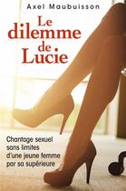 Couverture du livre « Le dilemme de Lucie » de Axel Maubuisson aux éditions Librinova