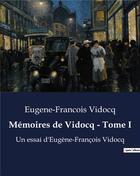 Couverture du livre « Mémoires de Vidocq - Tome I : Un essai d'Eugène-François Vidocq » de Vidocq E-F. aux éditions Culturea