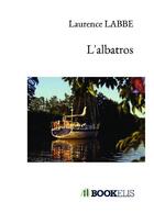 Couverture du livre « L'albatros » de Laurence Labbe aux éditions Bookelis