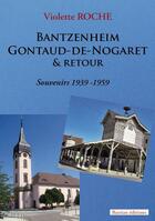 Couverture du livre « Bantzenheim - Gontaud de Nogaret & retour - Souvenirs 1939-1959 » de Violette Roche aux éditions Bastian