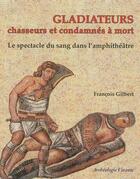 Couverture du livre « Gladiateurs ; chasseurs et condamnés a mort » de Francois Gilbert aux éditions Archeologie Nouvelle