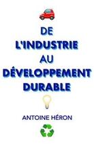 Couverture du livre « De l'industrie au développement durable » de Heron Antoine aux éditions Nouvelles Editions Caillade