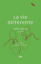 Couverture du livre « La vie différente » de Jose Carlos Llop aux éditions Editions Do