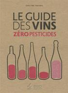 Couverture du livre « Le guide des vins zéro pesticides » de Evelyne Malnic aux éditions Bbdeditions