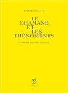 Couverture du livre « Le chamane et les phenomenes - la poesie avec ivar ch'vavar » de Pierre Vinclair aux éditions Lurlure