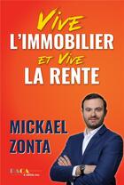 Couverture du livre « Vive l'immobilier et vive la rente » de Mickael Zonta aux éditions Paca