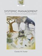 Couverture du livre « Systemic Management: Sustainable Human Interactions with Ecosystems an » de Fowler Charles W aux éditions Oup Oxford