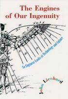 Couverture du livre « The Engines of Our Ingenuity: An Engineer Looks at Technology and Cult » de Lienhard John H aux éditions Oxford University Press Usa