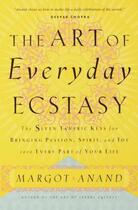 Couverture du livre « The Art of Everyday Ecstasy » de Margot Anand aux éditions Clarkson Potter/ten Speed/harmony