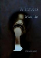 Couverture du livre « A travers monde » de Akahone Jae aux éditions Lulu