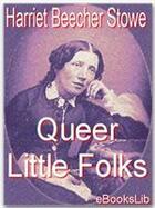 Couverture du livre « Queer Little Folks » de Harriet Beecher Stowe aux éditions Ebookslib