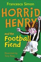 Couverture du livre « Horrid Henry and the football fiend » de Francesca Simon aux éditions Orion Digital