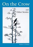 Couverture du livre « On the Crow and Other Stories » de Robert A. Poirier aux éditions Baraka Books