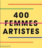 Couverture du livre « 400 femmes artistes » de  aux éditions Phaidon