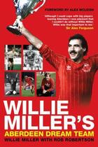 Couverture du livre « Willie Miller's Aberdeen Dream Team » de Miller Willie aux éditions Black & White Publishing Digital