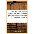 Couverture du livre « Louis xvi a son auguste et respectable frere louis xviii - faisant sa premiere entree au chateau des » de  aux éditions Hachette Bnf